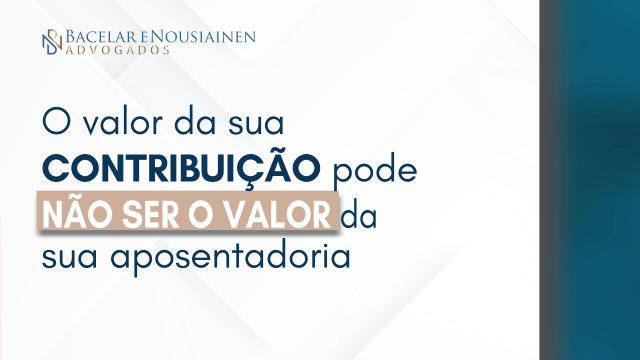 O valor da sua contribuição pode não ser o valor da sua aposentadoria